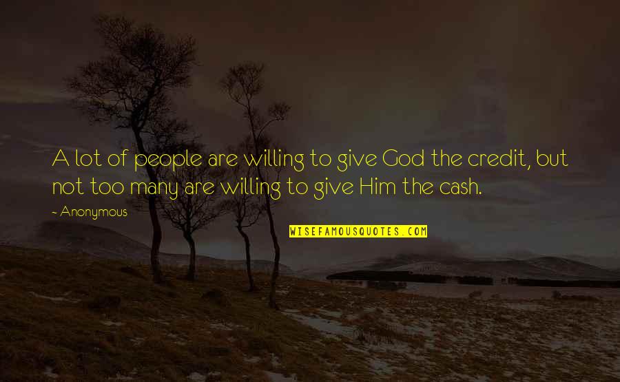 God Willing Quotes By Anonymous: A lot of people are willing to give