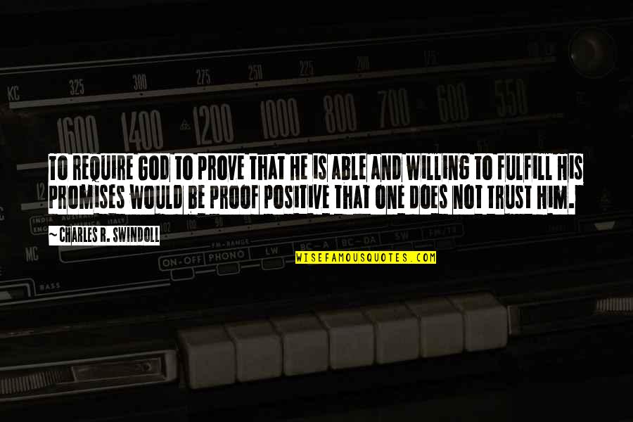 God Willing Quotes By Charles R. Swindoll: To require God to prove that He is