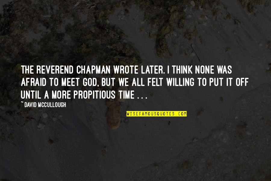 God Willing Quotes By David McCullough: The Reverend Chapman wrote later. I think none