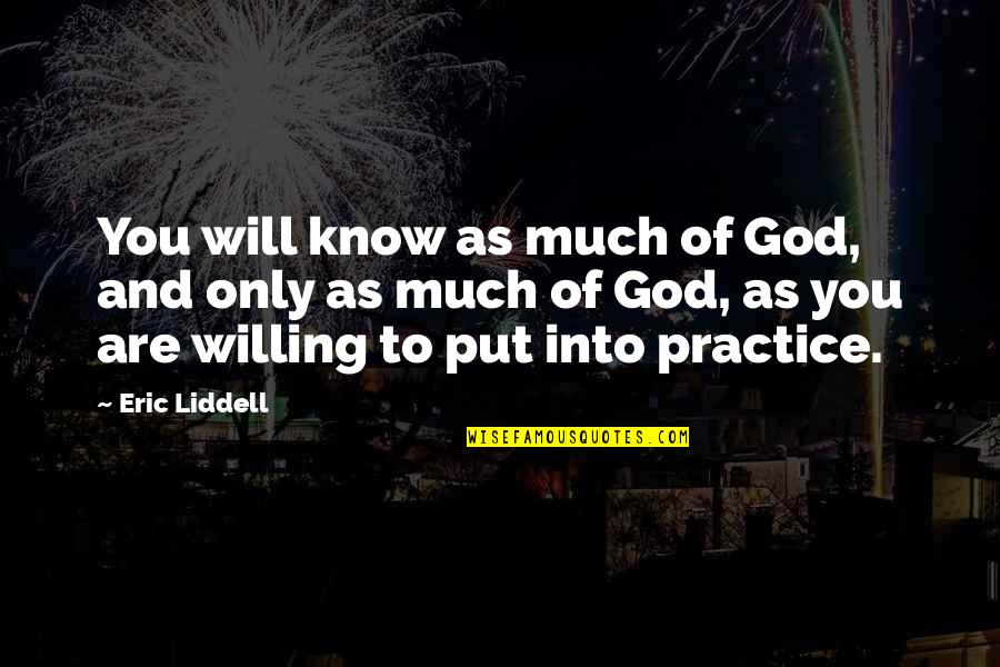 God Willing Quotes By Eric Liddell: You will know as much of God, and