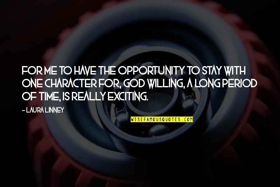 God Willing Quotes By Laura Linney: For me to have the opportunity to stay