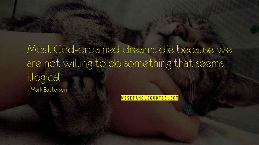 God Willing Quotes By Mark Batterson: Most God-ordained dreams die because we are not