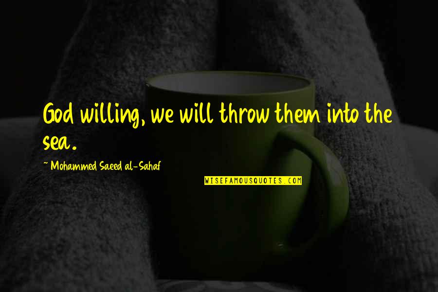 God Willing Quotes By Mohammed Saeed Al-Sahaf: God willing, we will throw them into the