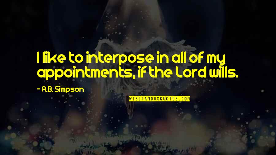 God Wills Quotes By A.B. Simpson: I like to interpose in all of my