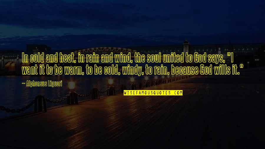 God Wills Quotes By Alphonsus Liguori: In cold and heat, in rain and wind, God Wills Quotes By Alphonsus Liguori: In cold and heat, in rain and wind,