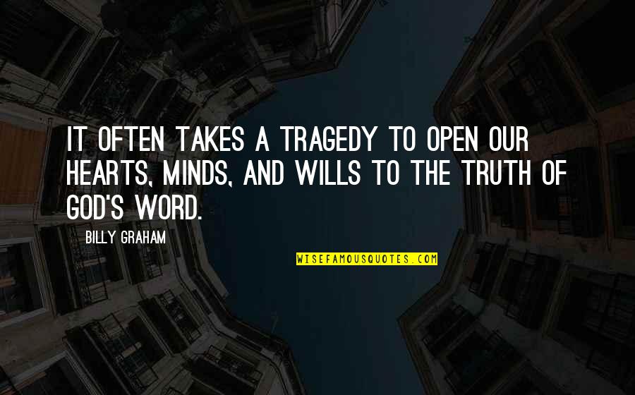 God Wills Quotes By Billy Graham: It often takes a tragedy to open our God Wills Quotes By Billy Graham: It often takes a tragedy to open our