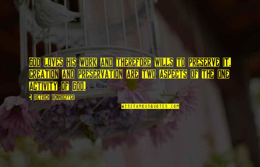 God Wills Quotes By Dietrich Bonhoeffer: God loves his work and therefore wills to God Wills Quotes By Dietrich Bonhoeffer: God loves his work and therefore wills to