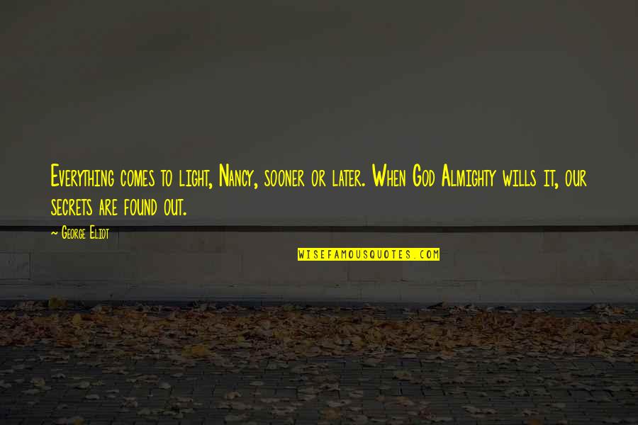 God Wills Quotes By George Eliot: Everything comes to light, Nancy, sooner or later.