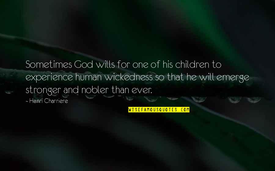 God Wills Quotes By Henri Charriere: Sometimes God wills for one of his children God Wills Quotes By Henri Charriere: Sometimes God wills for one of his children