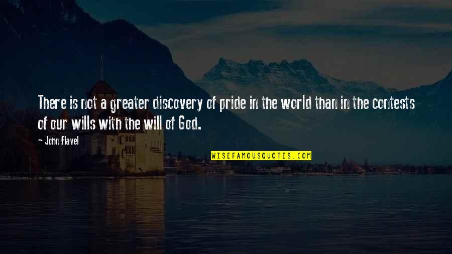 God Wills Quotes By John Flavel: There is not a greater discovery of pride God Wills Quotes By John Flavel: There is not a greater discovery of pride
