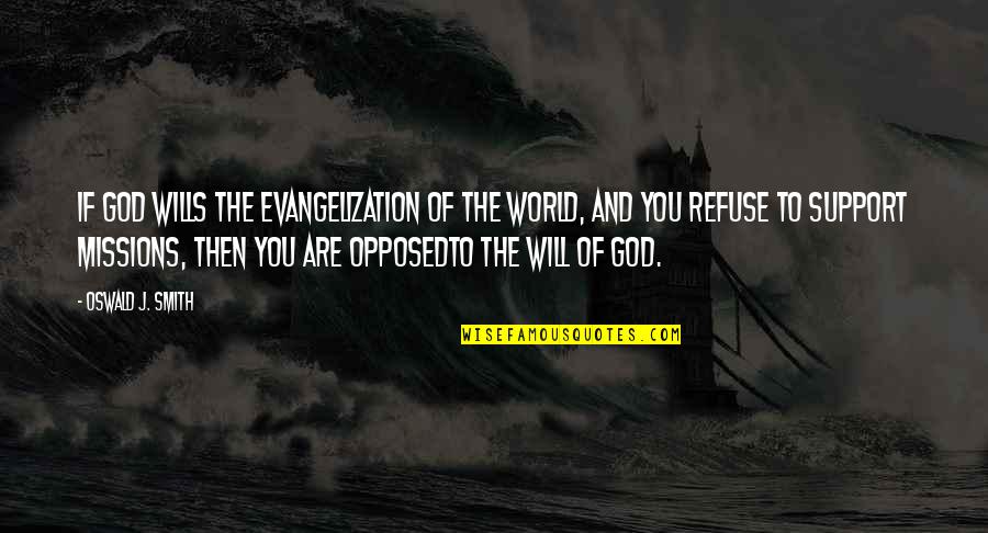God Wills Quotes By Oswald J. Smith: If God wills the evangelization of the world,