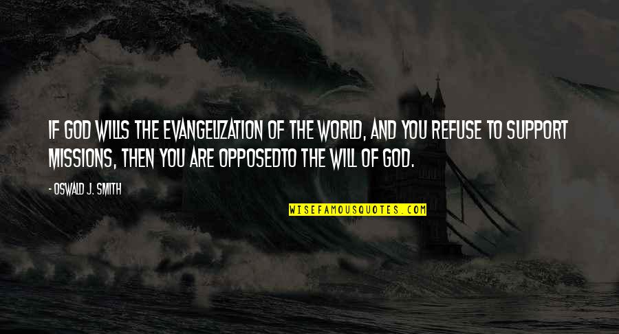 God Wills Quotes By Oswald J. Smith: If God wills the evangelization of the world, God Wills Quotes By Oswald J. Smith: If God wills the evangelization of the world,
