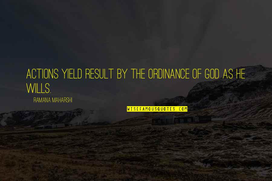 God Wills Quotes By Ramana Maharshi: Actions yield result by the ordinance of God