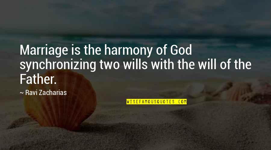 God Wills Quotes By Ravi Zacharias: Marriage is the harmony of God synchronizing two