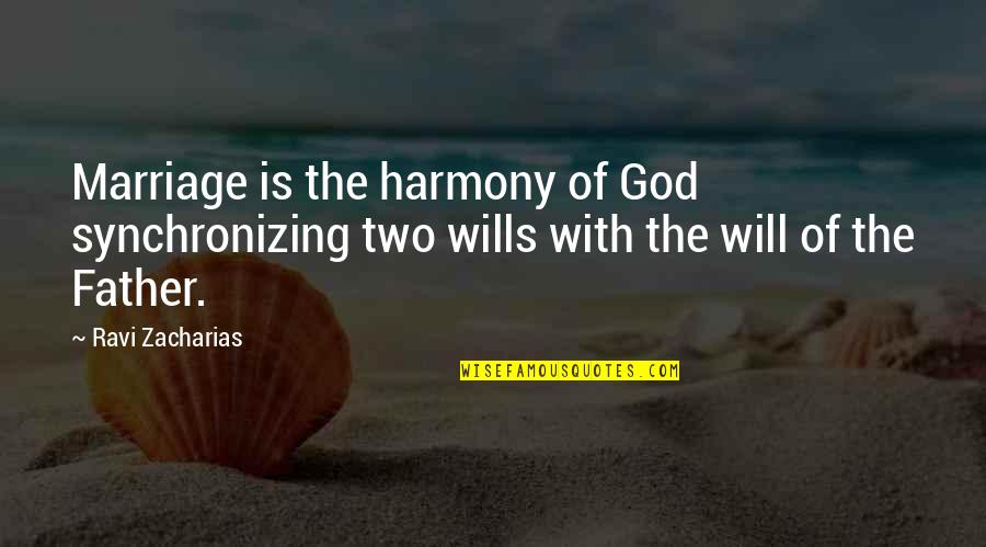 God Wills Quotes By Ravi Zacharias: Marriage is the harmony of God synchronizing two God Wills Quotes By Ravi Zacharias: Marriage is the harmony of God synchronizing two