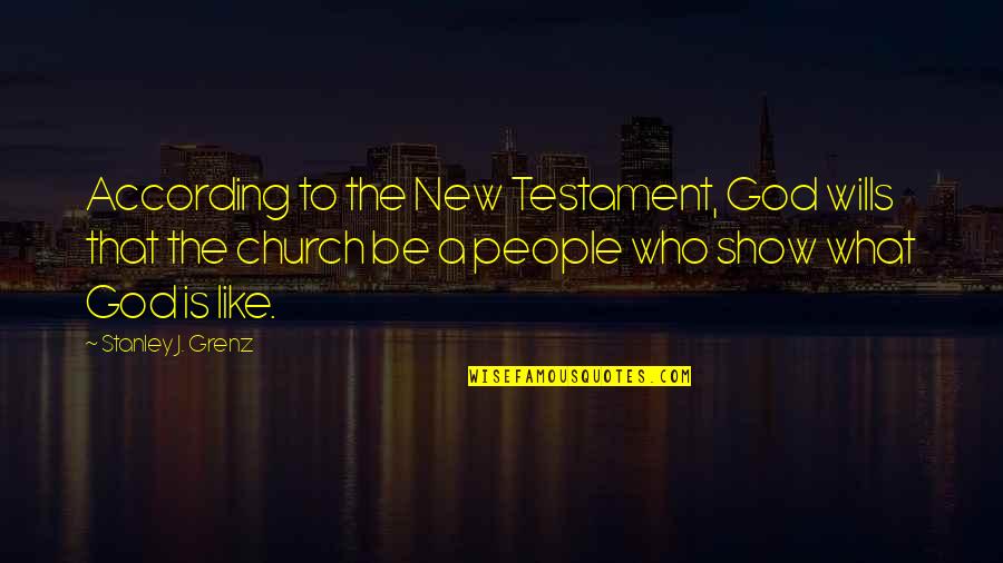God Wills Quotes By Stanley J. Grenz: According to the New Testament, God wills that God Wills Quotes By Stanley J. Grenz: According to the New Testament, God wills that