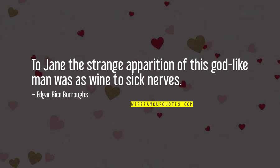 God Wine Quotes By Edgar Rice Burroughs: To Jane the strange apparition of this god-like