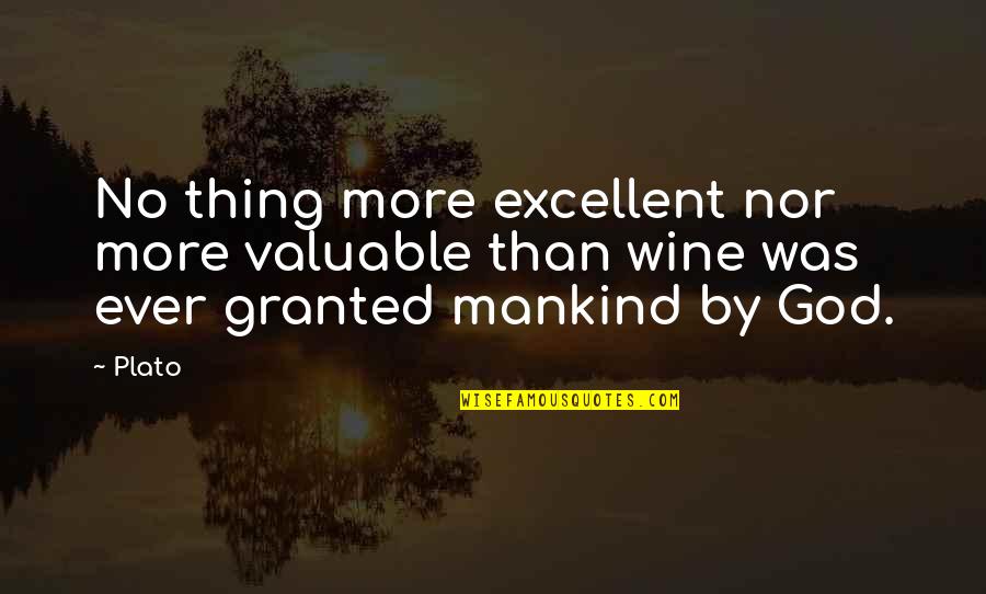 God Wine Quotes By Plato: No thing more excellent nor more valuable than