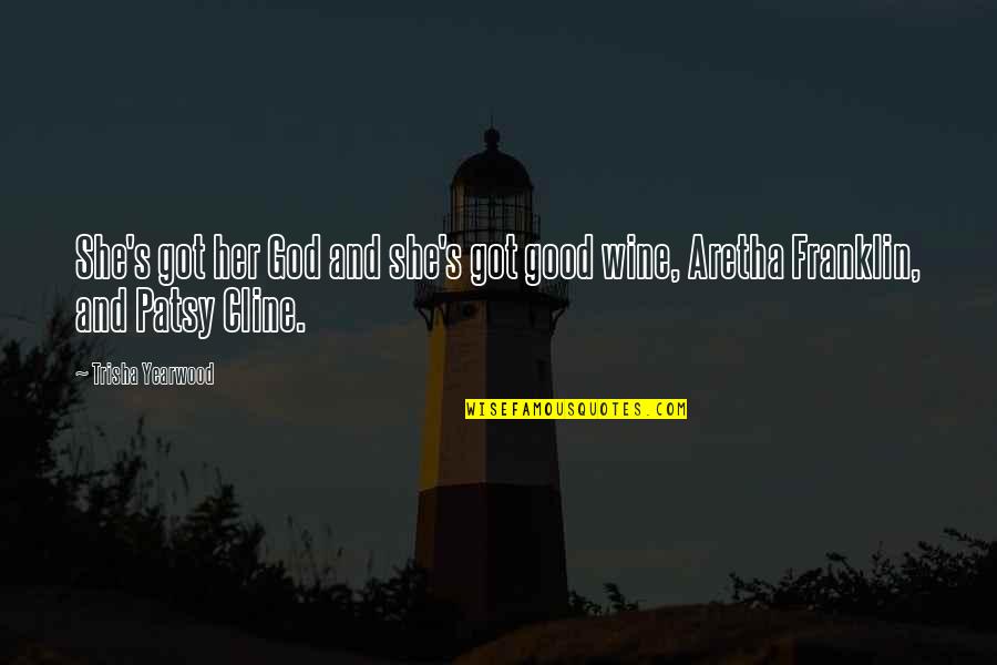 God Wine Quotes By Trisha Yearwood: She's got her God and she's got good