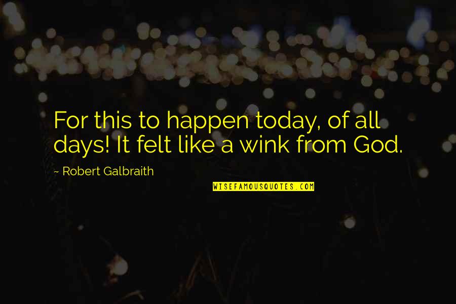 God Wink Quotes By Robert Galbraith: For this to happen today, of all days!