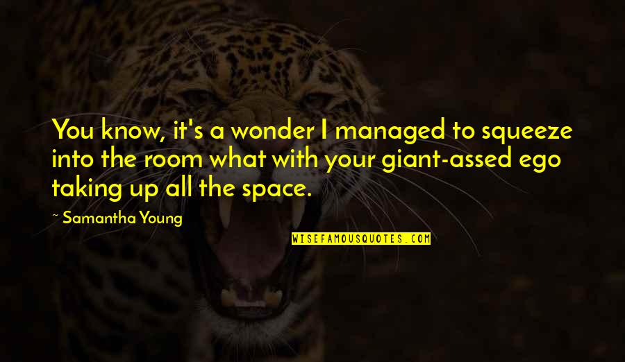 God Wishes Above All That We Prosper Quotes By Samantha Young: You know, it's a wonder I managed to God Wishes Above All That We Prosper Quotes By Samantha Young: You know, it's a wonder I managed to