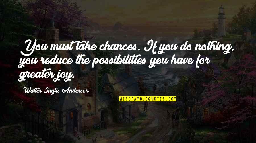 God Wishes Above All That We Prosper Quotes By Walter Inglis Anderson: You must take chances. If you do nothing, God Wishes Above All That We Prosper Quotes By Walter Inglis Anderson: You must take chances. If you do nothing,