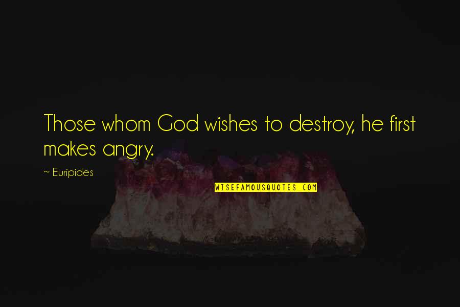 God Wishes Quotes By Euripides: Those whom God wishes to destroy, he first