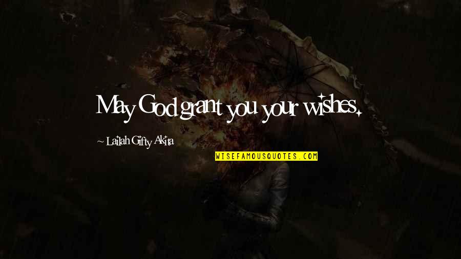 God Wishes Quotes By Lailah Gifty Akita: May God grant you your wishes.