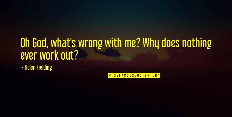 God With Me Quotes By Helen Fielding: Oh God, what's wrong with me? Why does
