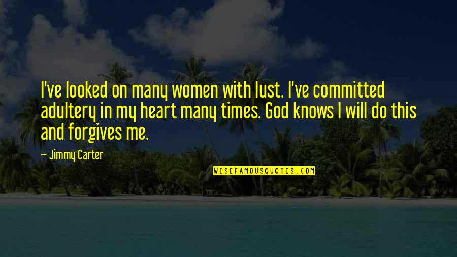 God With Me Quotes By Jimmy Carter: I've looked on many women with lust. I've