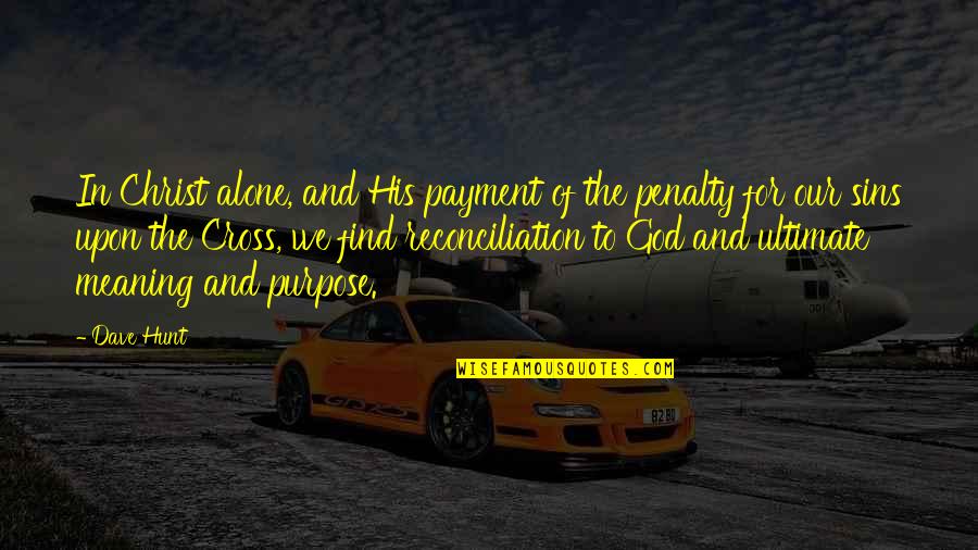 God With Meaning Quotes By Dave Hunt: In Christ alone, and His payment of the