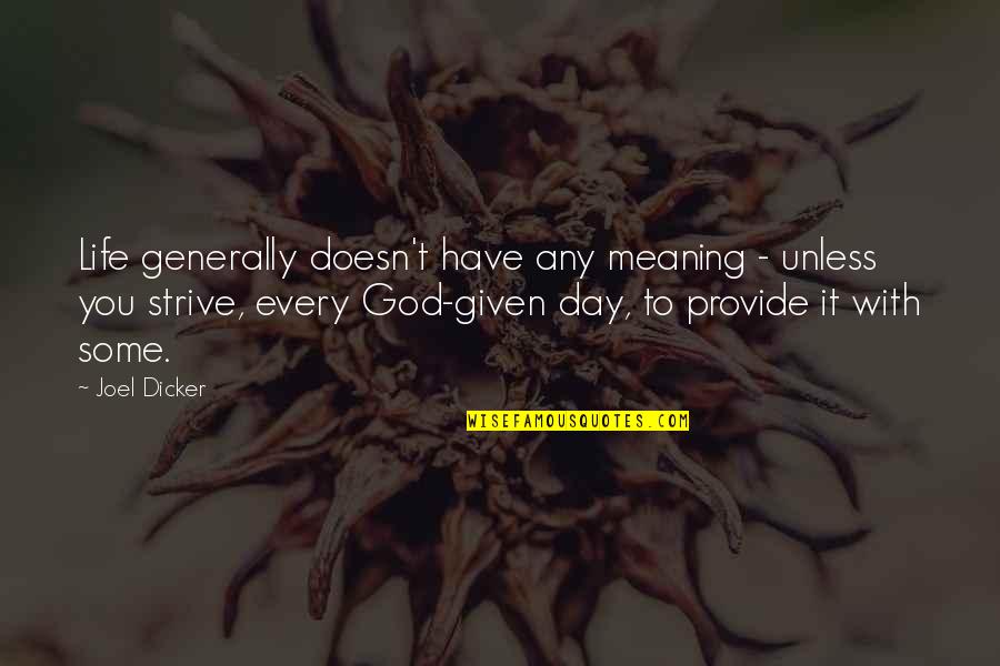 God With Meaning Quotes By Joel Dicker: Life generally doesn't have any meaning - unless