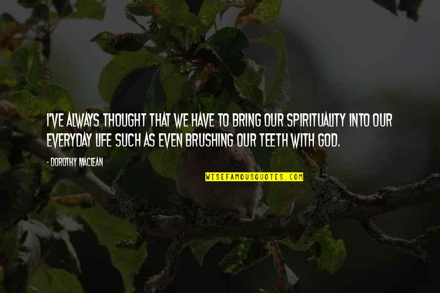 God With Quotes By Dorothy Maclean: I've always thought that we have to bring God With Quotes By Dorothy Maclean: I've always thought that we have to bring