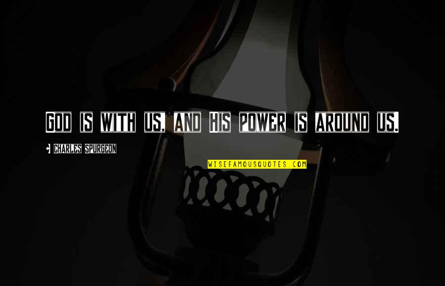 God With Us Quotes By Charles Spurgeon: God is with us, and His power is God With Us Quotes By Charles Spurgeon: God is with us, and His power is
