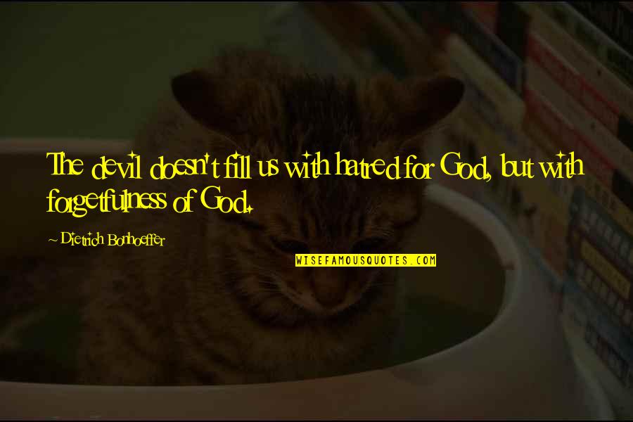 God With Us Quotes By Dietrich Bonhoeffer: The devil doesn't fill us with hatred for