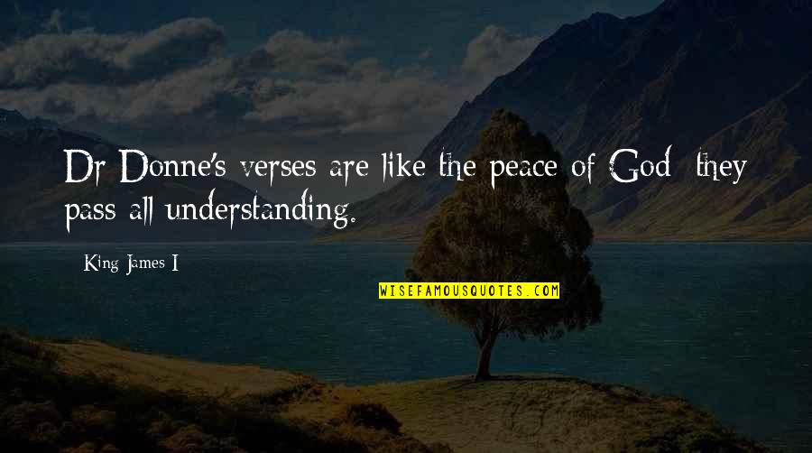 God With Verses Quotes By King James I: Dr Donne's verses are like the peace of