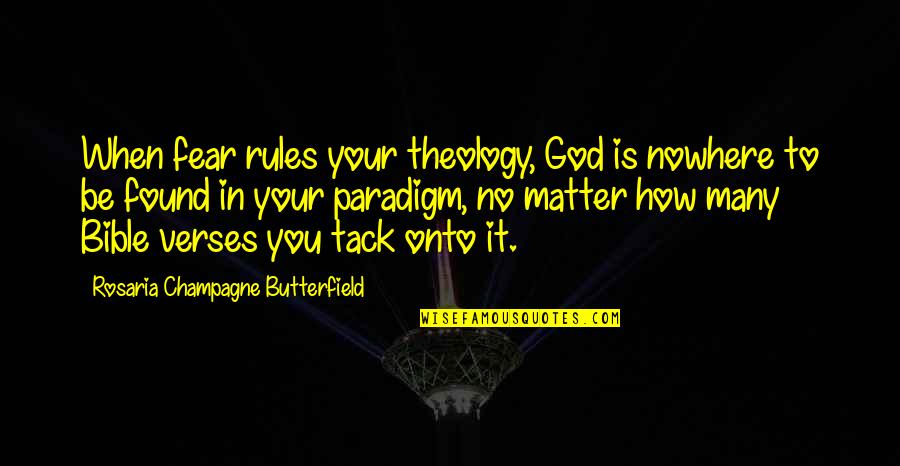 God With Verses Quotes By Rosaria Champagne Butterfield: When fear rules your theology, God is nowhere