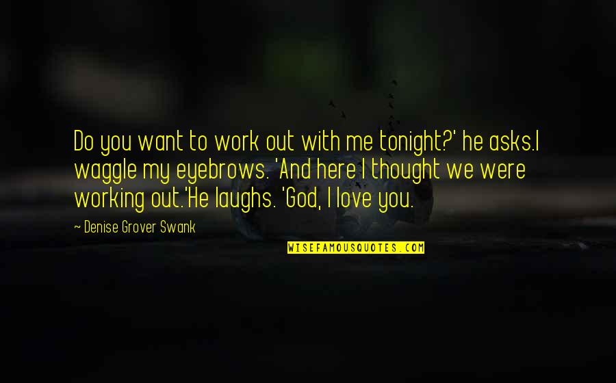 God With You Quotes By Denise Grover Swank: Do you want to work out with me