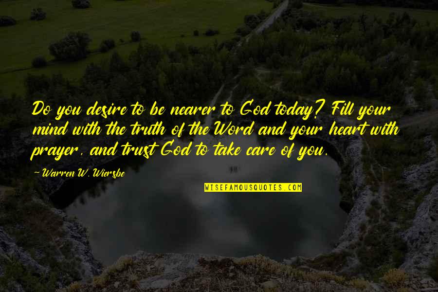 God With You Quotes By Warren W. Wiersbe: Do you desire to be nearer to God