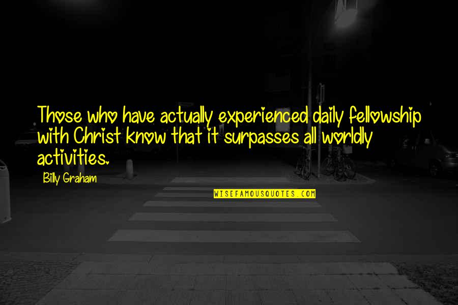 God Woke Me Up This Morning Quotes By Billy Graham: Those who have actually experienced daily fellowship with