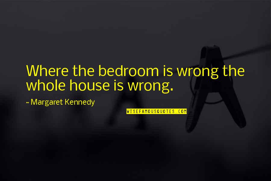 God Words Of Encouragement Quotes By Margaret Kennedy: Where the bedroom is wrong the whole house God Words Of Encouragement Quotes By Margaret Kennedy: Where the bedroom is wrong the whole house