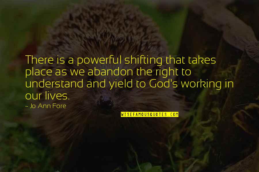 God Working In Our Lives Quotes By Jo Ann Fore: There is a powerful shifting that takes place