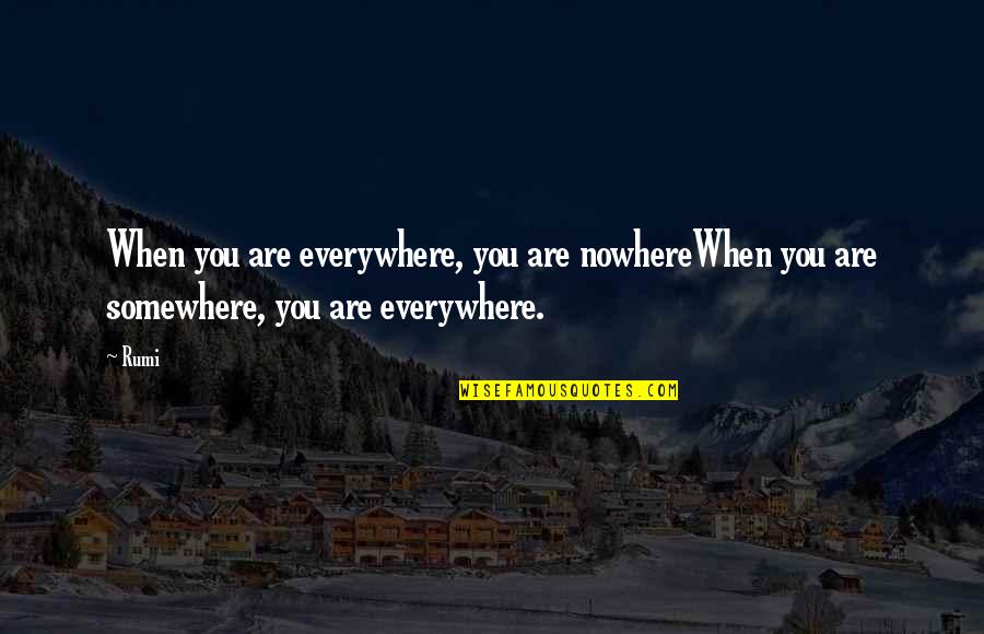 God Working In Our Lives Quotes By Rumi: When you are everywhere, you are nowhereWhen you