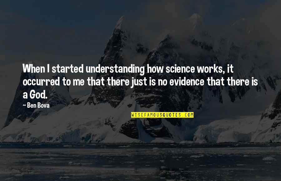 God Working On Me Quotes By Ben Bova: When I started understanding how science works, it