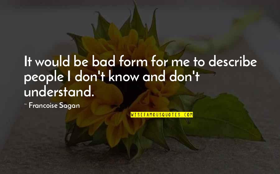 God Working On Me Quotes By Francoise Sagan: It would be bad form for me to