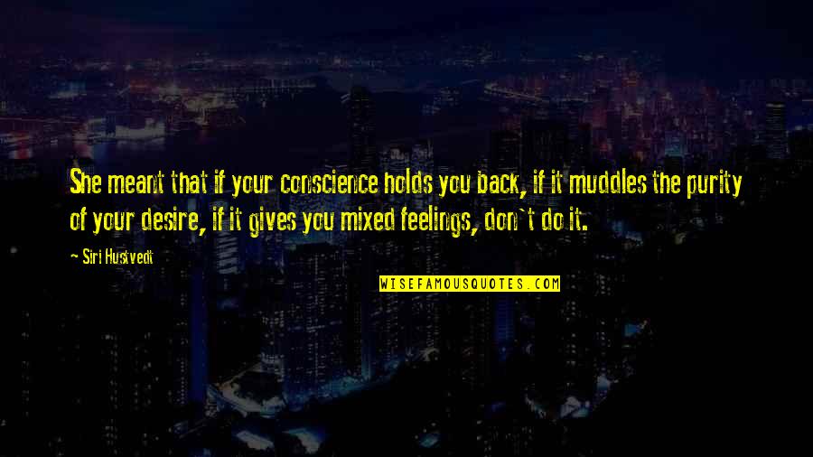 God Works In Funny Ways Quotes By Siri Hustvedt: She meant that if your conscience holds you