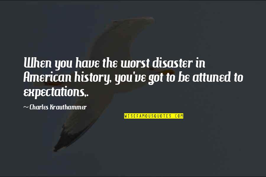 God Works In Mysterious Ways Love Quotes By Charles Krauthammer: When you have the worst disaster in American