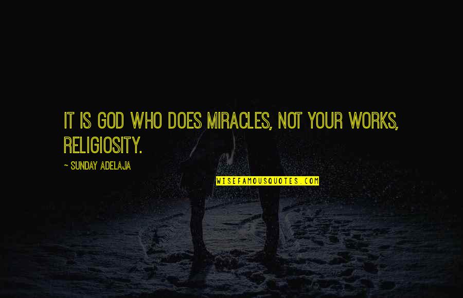 God Works Miracles Quotes By Sunday Adelaja: It is God who does miracles, not your