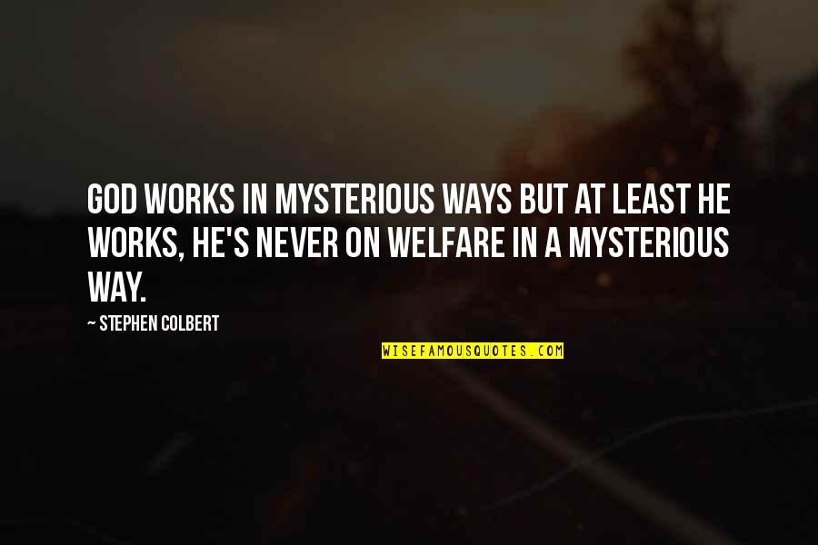 God Works Mysterious Ways Quotes By Stephen Colbert: God works in mysterious ways but at least