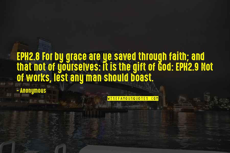 God Works Quotes By Anonymous: EPH2.8 For by grace are ye saved through
